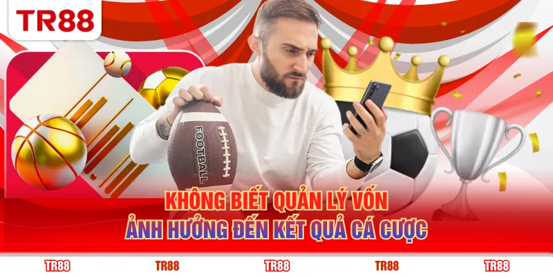 Không biết quản lý vốn ảnh hưởng đến kết quả cá cược